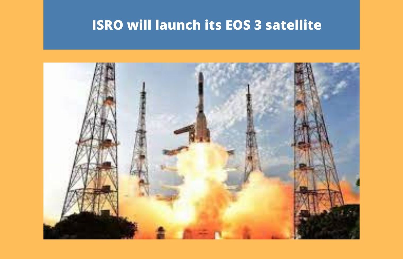 ISRO will launch its EOS 3 satellite